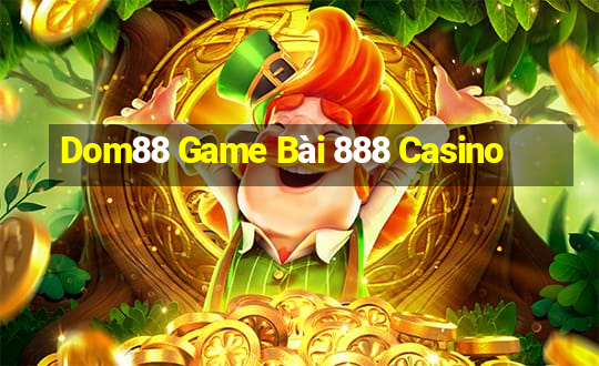 Dom88 Game Bài 888 Casino