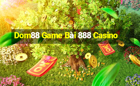 Dom88 Game Bài 888 Casino