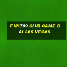 Fun789 Club Game Bài Las Vegas