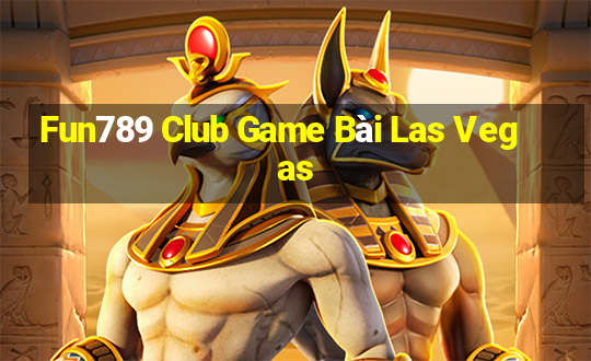 Fun789 Club Game Bài Las Vegas