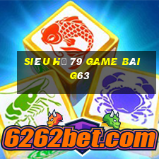 Siêu Hũ 79 Game Bài G63