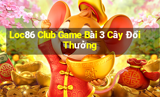 Loc86 Club Game Bài 3 Cây Đổi Thưởng