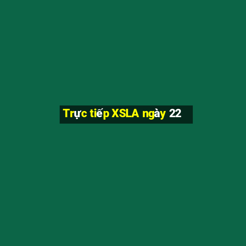 Trực tiếp XSLA ngày 22