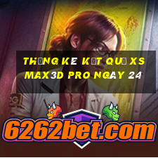 THỐNG KÊ KẾT QUẢ xs Max3D Pro ngày 24