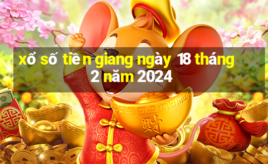 xổ số tiền giang ngày 18 tháng 2 năm 2024