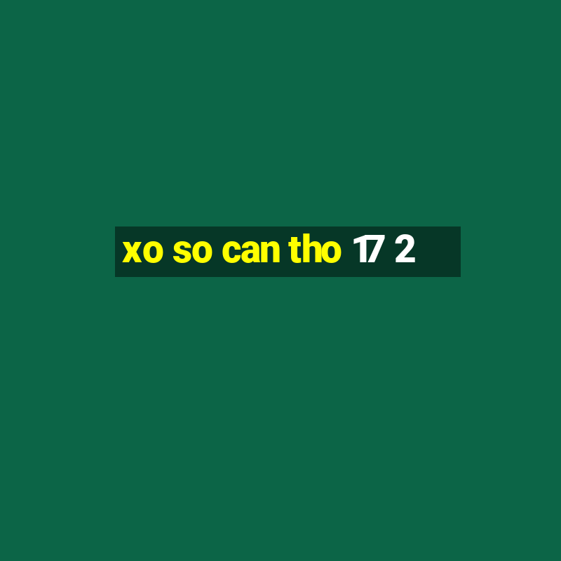 xo so can tho 17 2