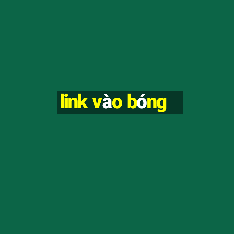 link vào bóng