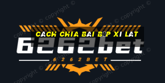 cách chia bài bịp xì lát