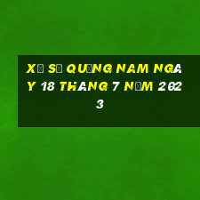 xổ số quảng nam ngày 18 tháng 7 năm 2023