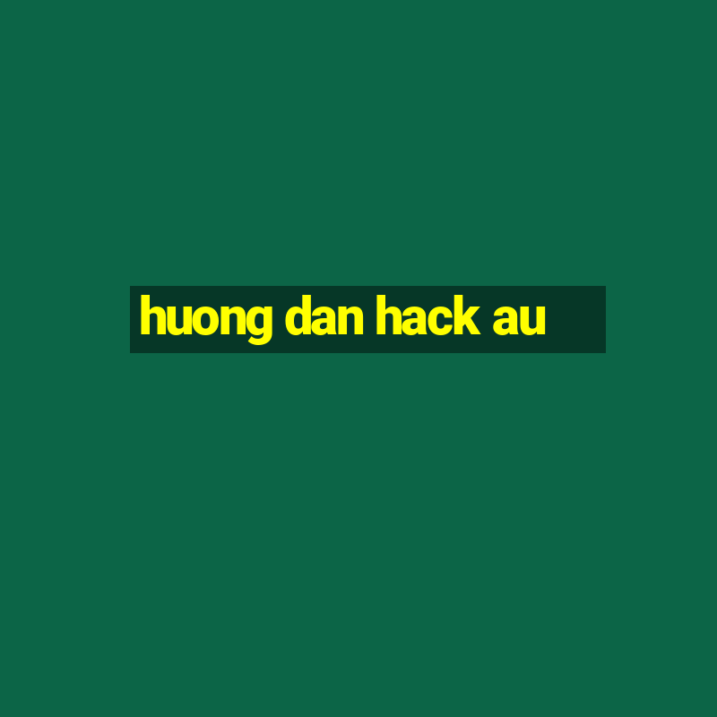 huong dan hack au