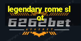 legendary rome slot