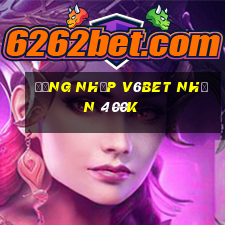 Đăng nhập V6Bet Nhận 400k