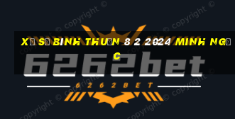 xổ số bình thuận 8 2 2024 minh ngọc