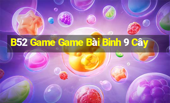 B52 Game Game Bài Binh 9 Cây