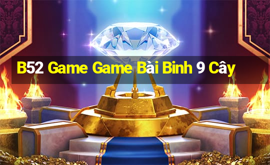 B52 Game Game Bài Binh 9 Cây