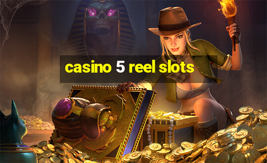 casino 5 reel slots