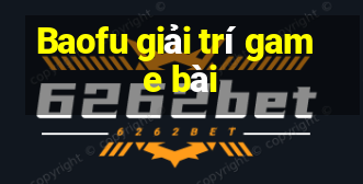 Baofu giải trí game bài