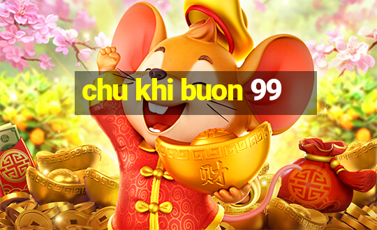 chu khi buon 99