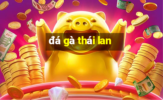 đá gà thái lan