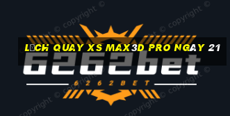 Lịch quay xs Max3D Pro ngày 21