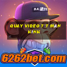 quay video tắt màn hình