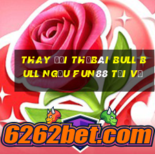 Thay đổi thẻBài bull bull ngưu Fun88 tải về