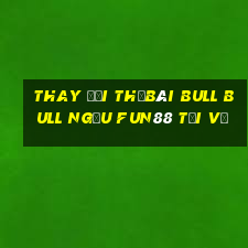 Thay đổi thẻBài bull bull ngưu Fun88 tải về