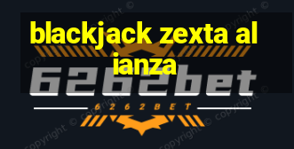 blackjack zexta alianza