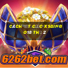 Cách đặt cược XSBINGO18 Thứ 2