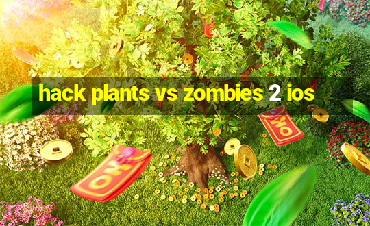 hack plants vs zombies 2 ios