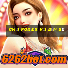 chơi poker với bạn bè