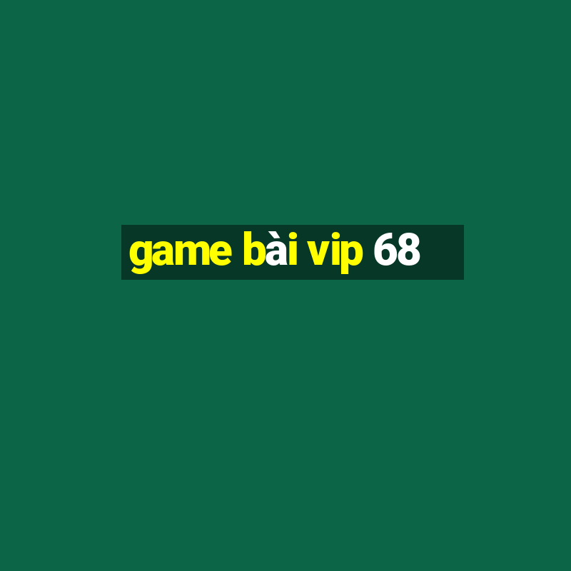 game bài vip 68