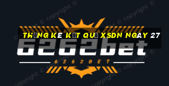 THỐNG KÊ KẾT QUẢ XSDN ngày 27