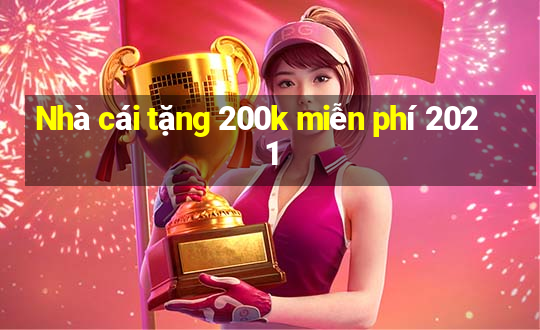 Nhà cái tặng 200k miễn phí 2021