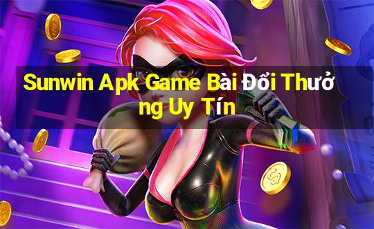 Sunwin Apk Game Bài Đổi Thưởng Uy Tín