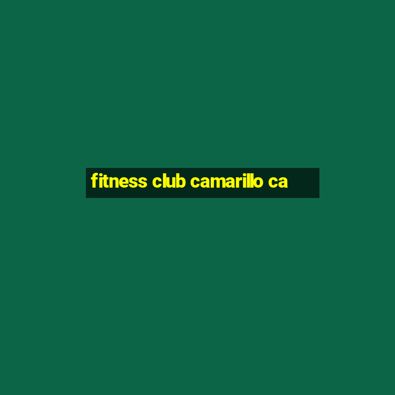 fitness club camarillo ca