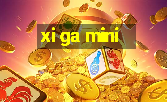 xi ga mini