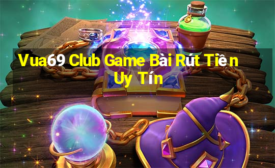 Vua69 Club Game Bài Rút Tiền Uy Tín