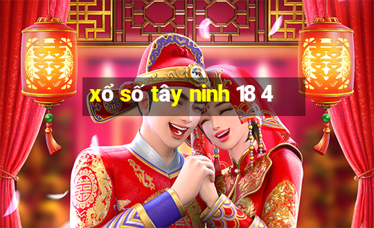 xổ số tây ninh 18 4