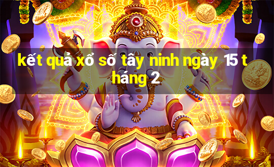 kết quả xổ số tây ninh ngày 15 tháng 2