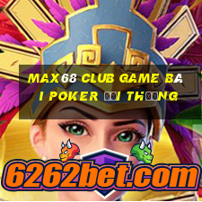 Max68 Club Game Bài Poker Đổi Thưởng