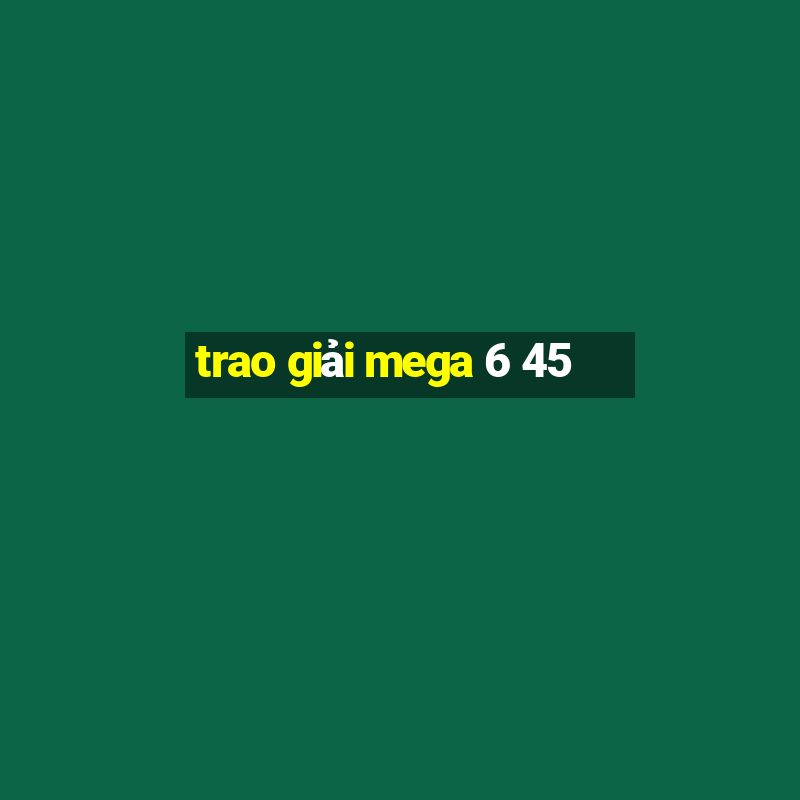 trao giải mega 6 45