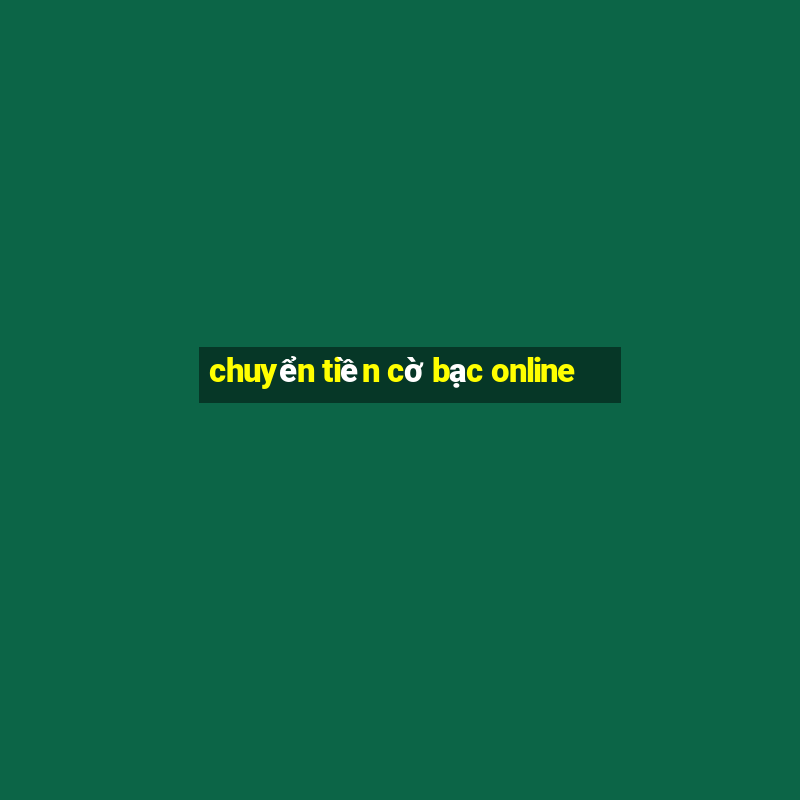 chuyển tiền cờ bạc online