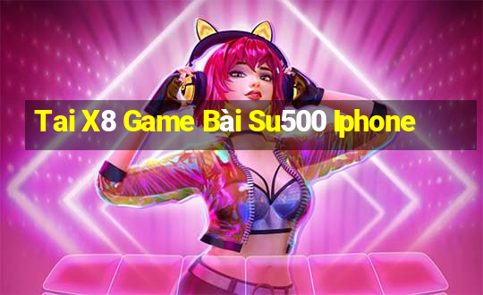 Tai X8 Game Bài Su500 Iphone