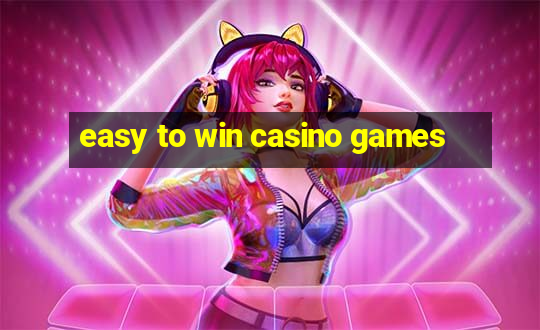 easy to win casino games