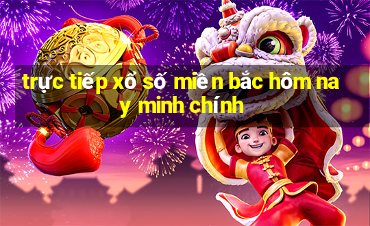 trực tiếp xổ số miền bắc hôm nay minh chính