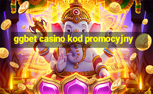 ggbet casino kod promocyjny