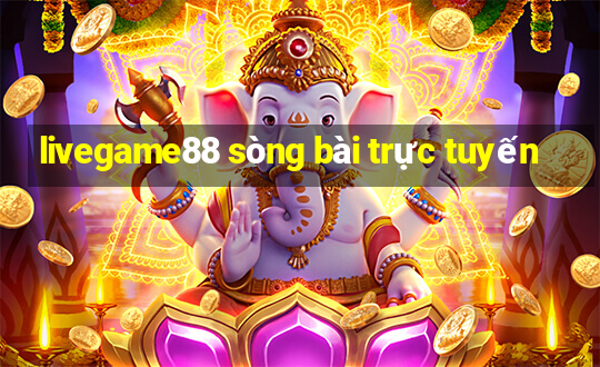 livegame88 sòng bài trực tuyến