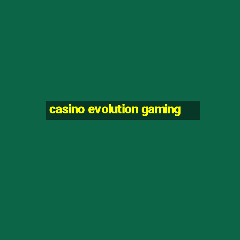 casino evolution gaming