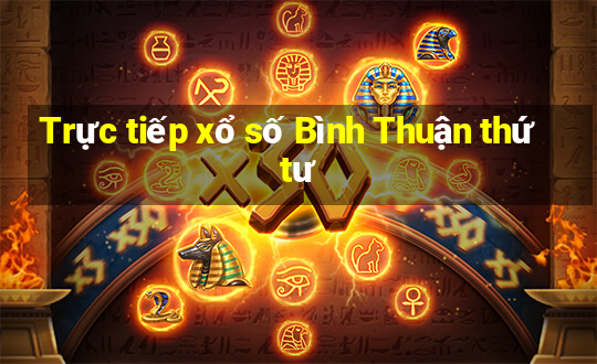 Trực tiếp xổ số Bình Thuận thứ tư